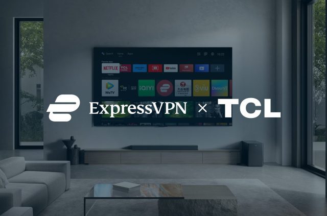 ExpressVPN and TCL partner to bring secure streaming to smart TVs